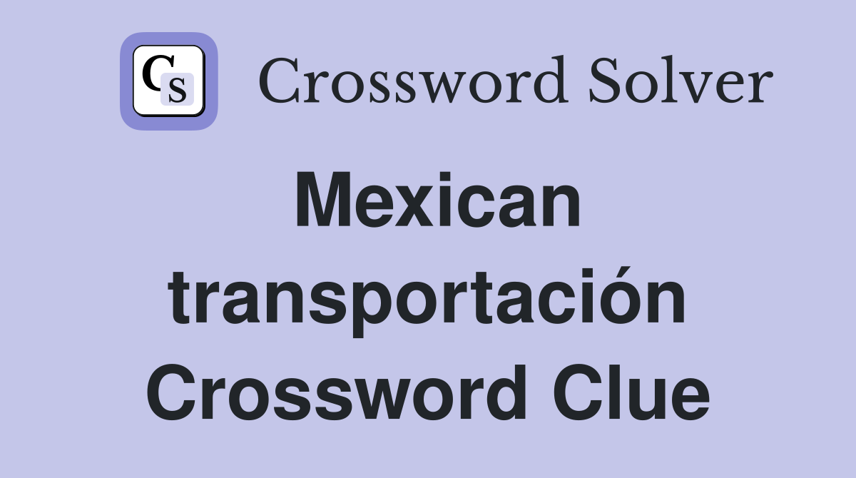 Mexican transportación Crossword Clue