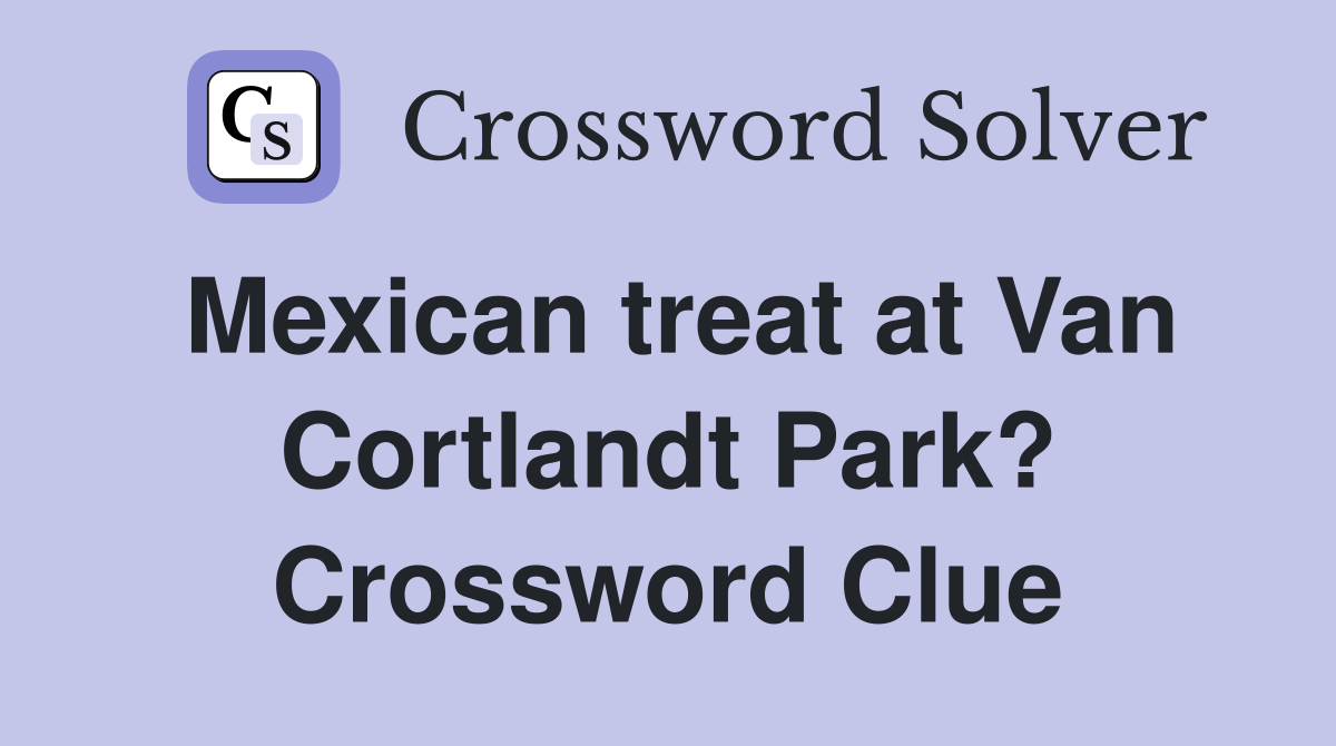 Mexican treat at Van Cortlandt Park? Crossword Clue