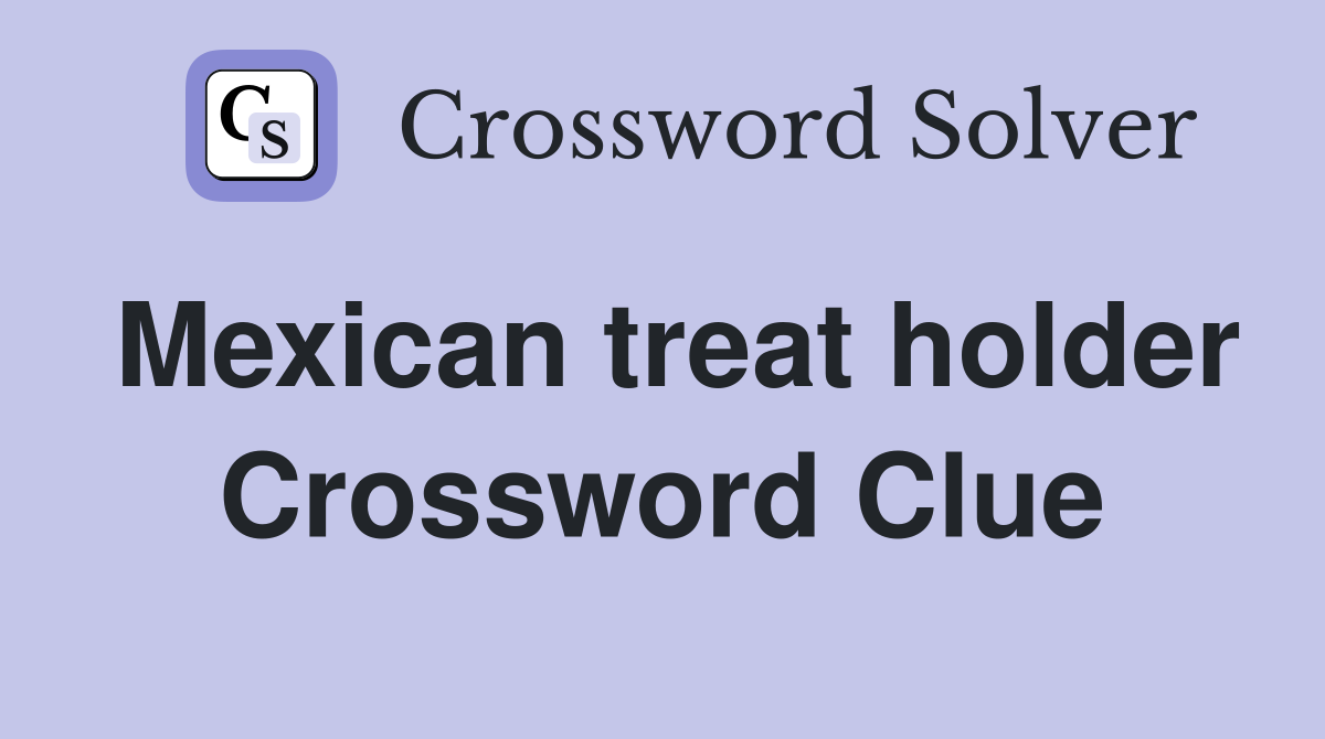 Mexican treat holder Crossword Clue