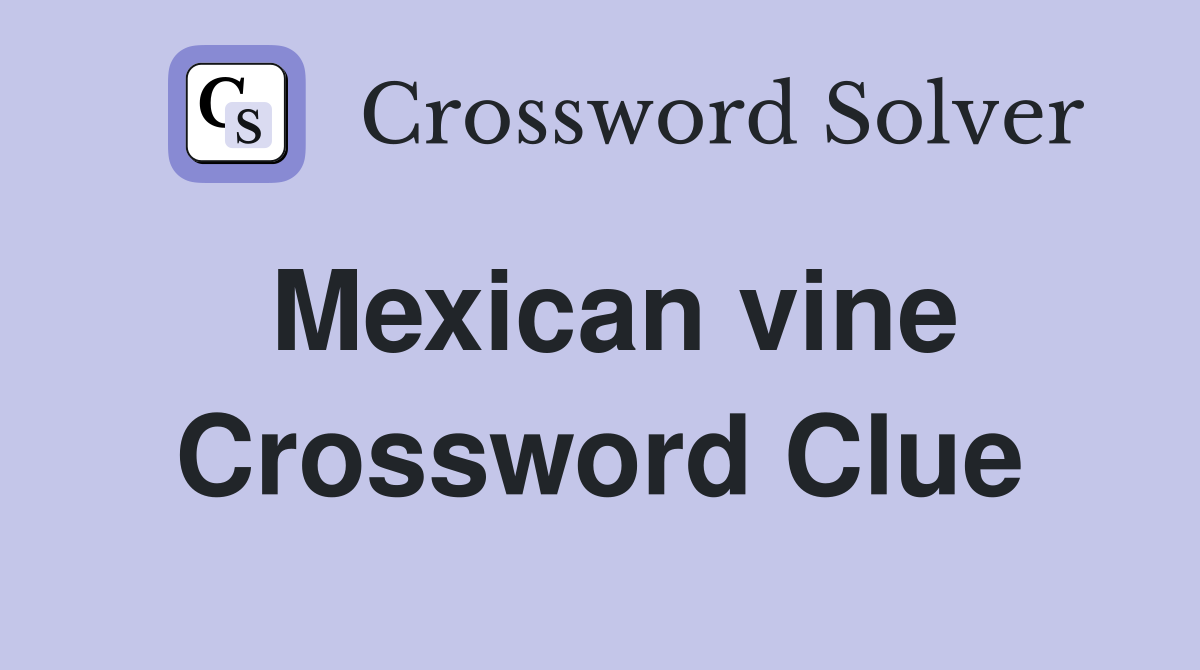 Mexican vine Crossword Clue