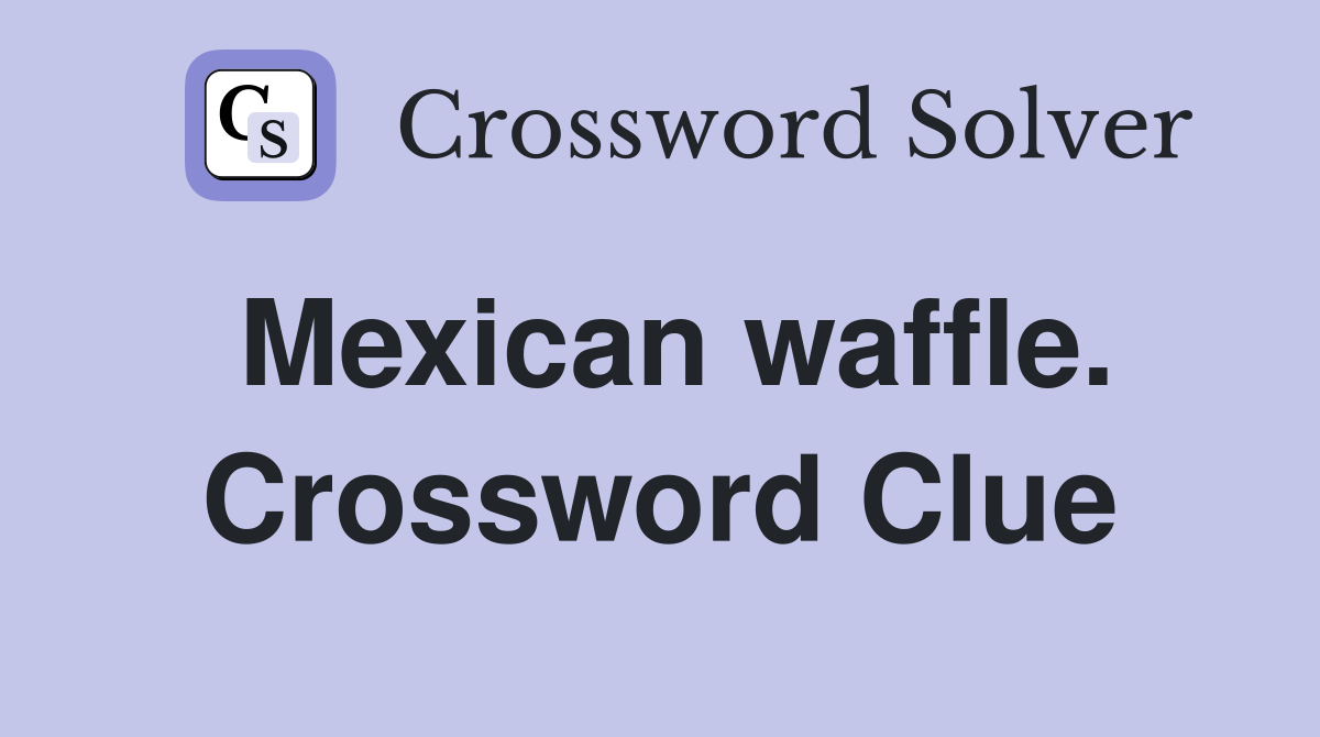 Mexican waffle. Crossword Clue