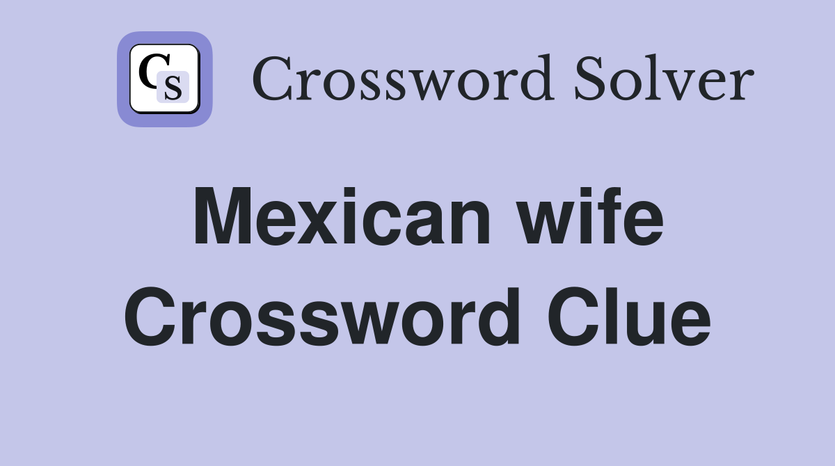 Mexican wife Crossword Clue