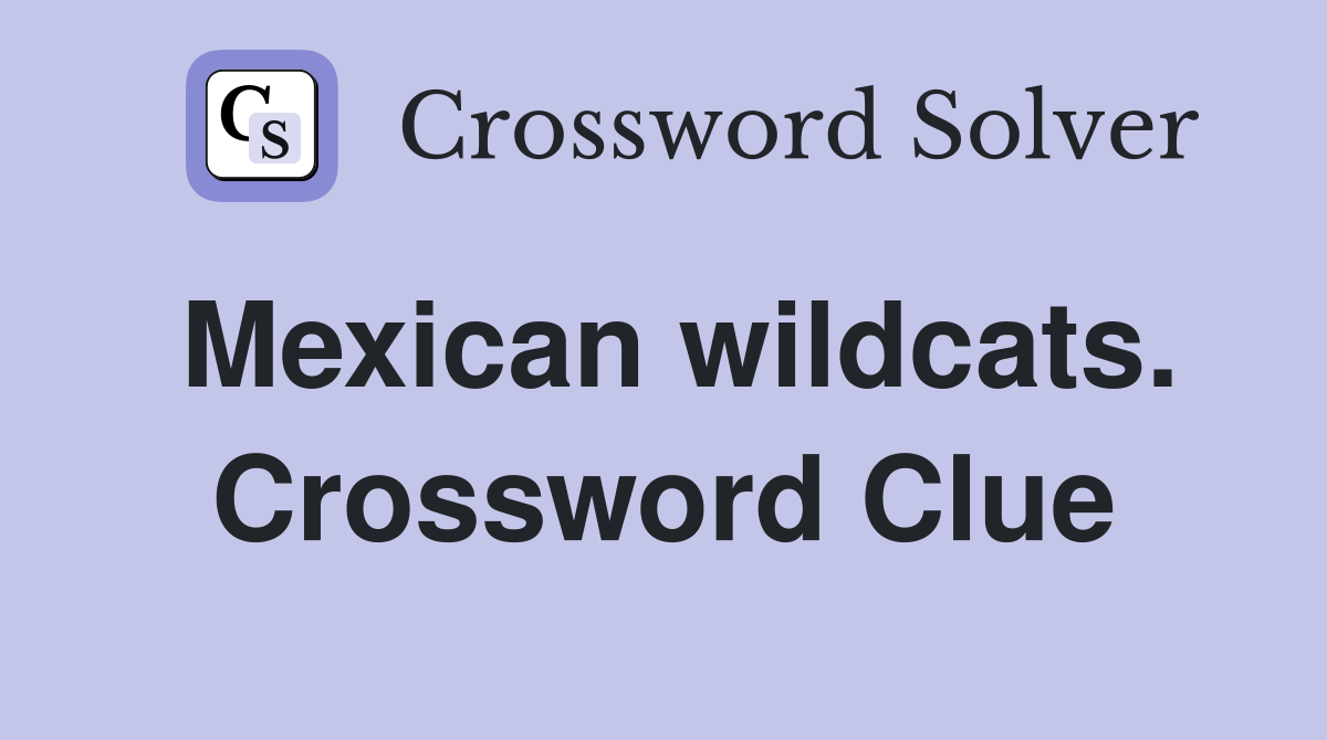 Mexican wildcats. Crossword Clue