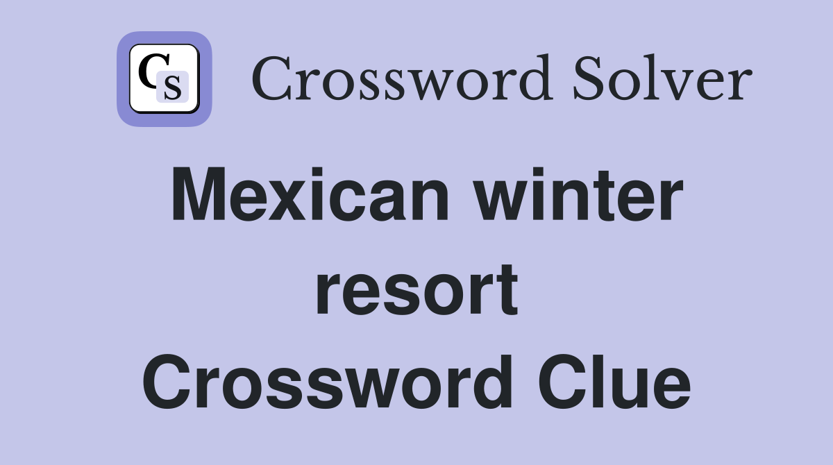 Mexican winter resort Crossword Clue