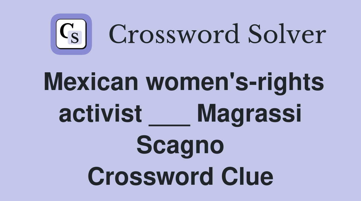 Mexican women's-rights activist ___ Magrassi Scagno Crossword Clue