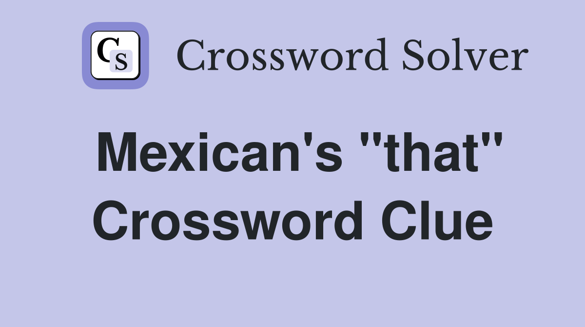 Mexican's "that" Crossword Clue