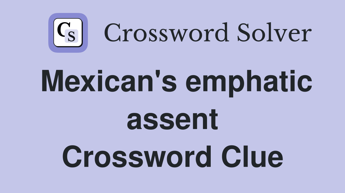 Mexican's emphatic assent Crossword Clue