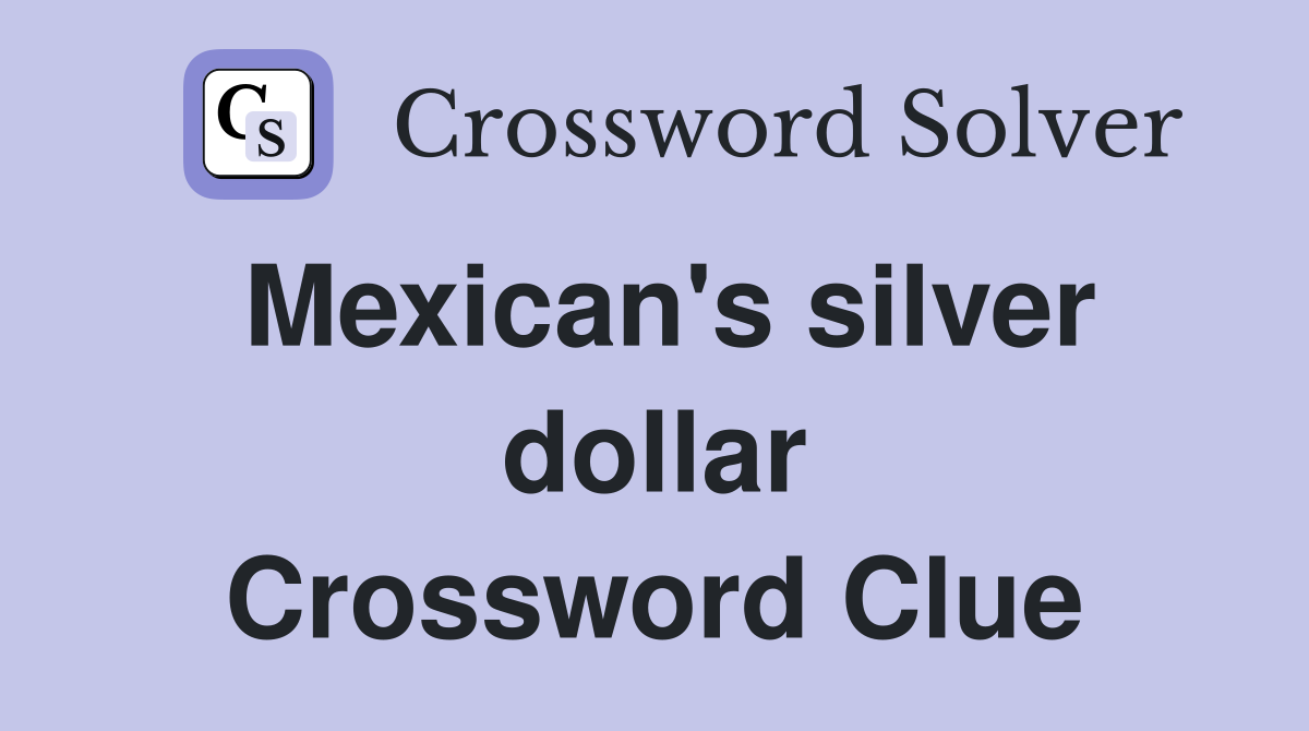 Mexican's silver dollar Crossword Clue