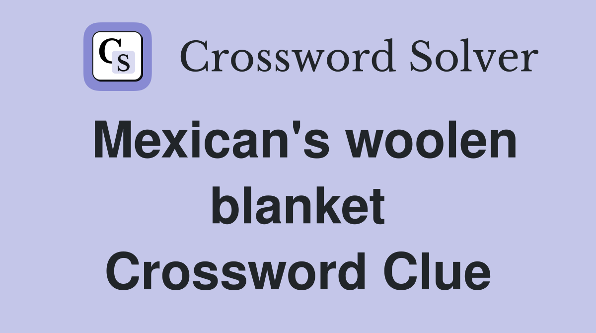 Mexican's woolen blanket Crossword Clue