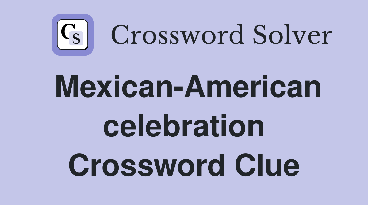 Mexican-American celebration Crossword Clue
