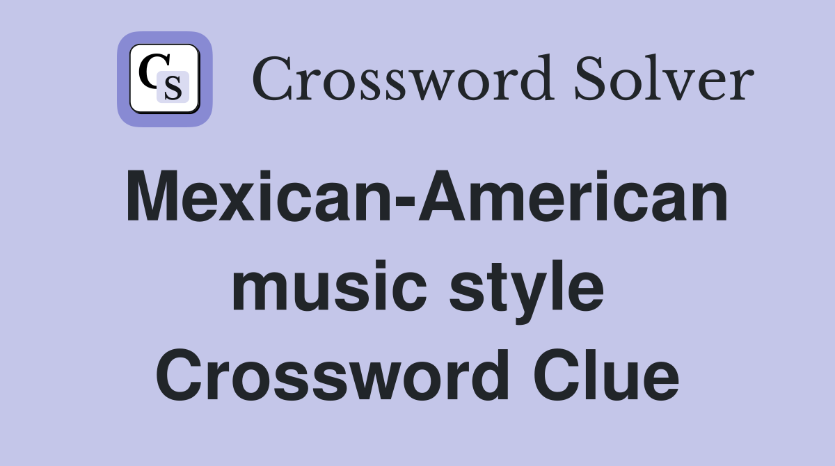 Mexican-American music style Crossword Clue
