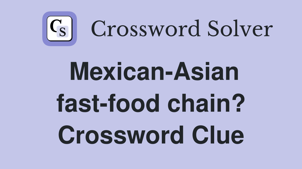 Mexican-Asian fast-food chain? Crossword Clue