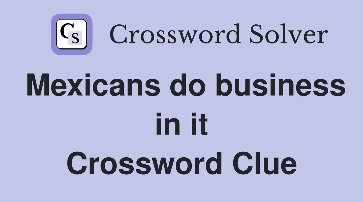 Mexicans do business in it Crossword Clue