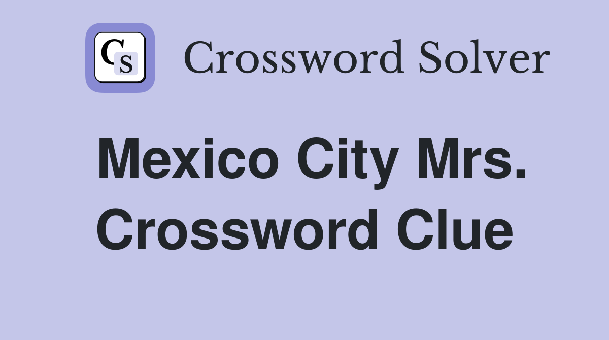 Mexico City Mrs. Crossword Clue