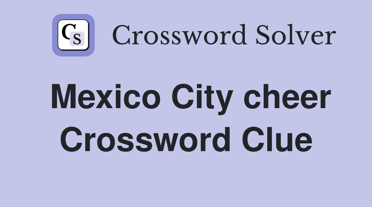 Mexico City cheer Crossword Clue