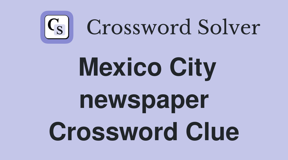 Mexico City newspaper Crossword Clue