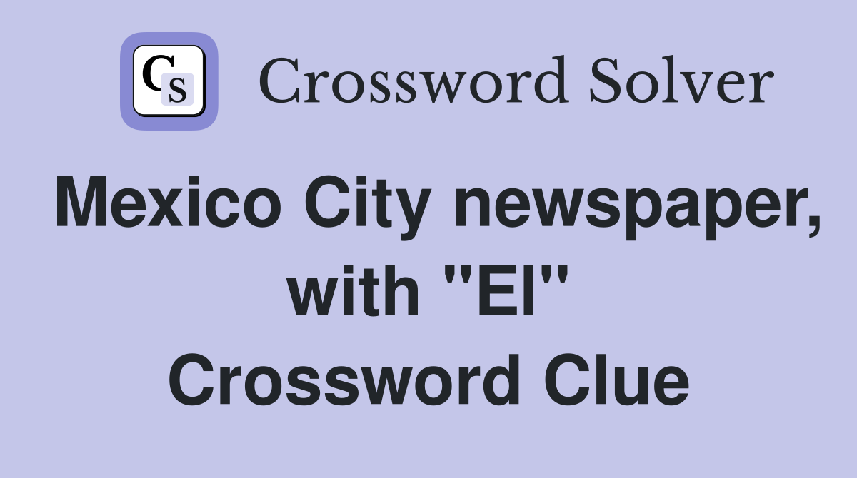 Mexico City newspaper, with "El" Crossword Clue