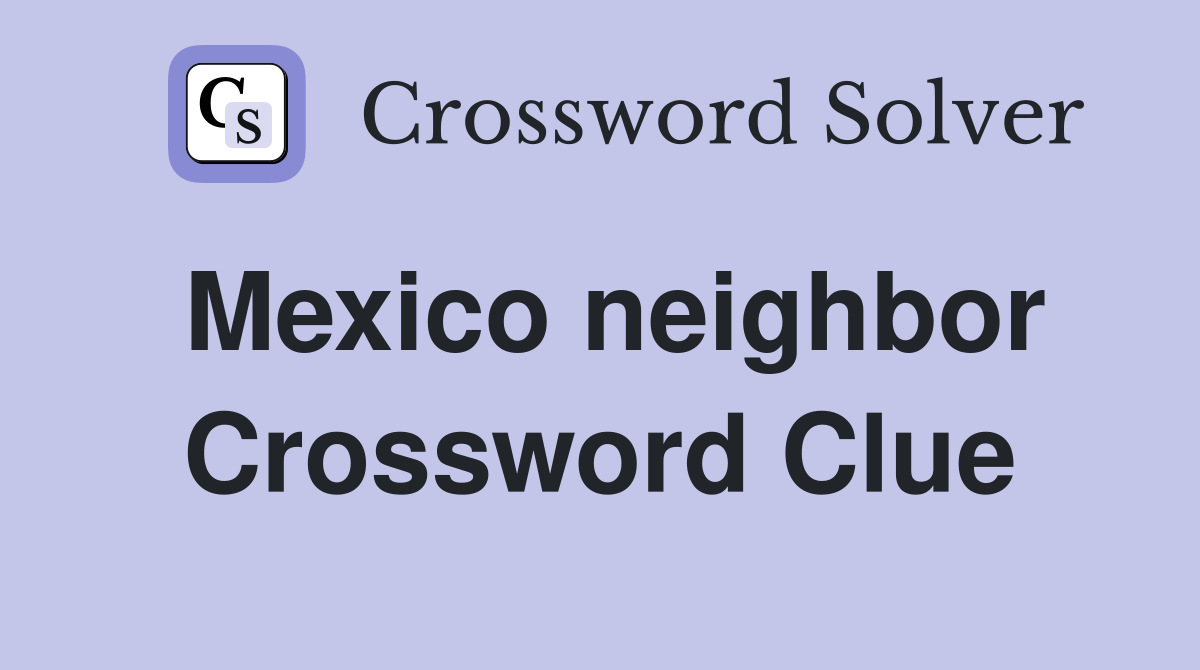 Mexico neighbor Crossword Clue