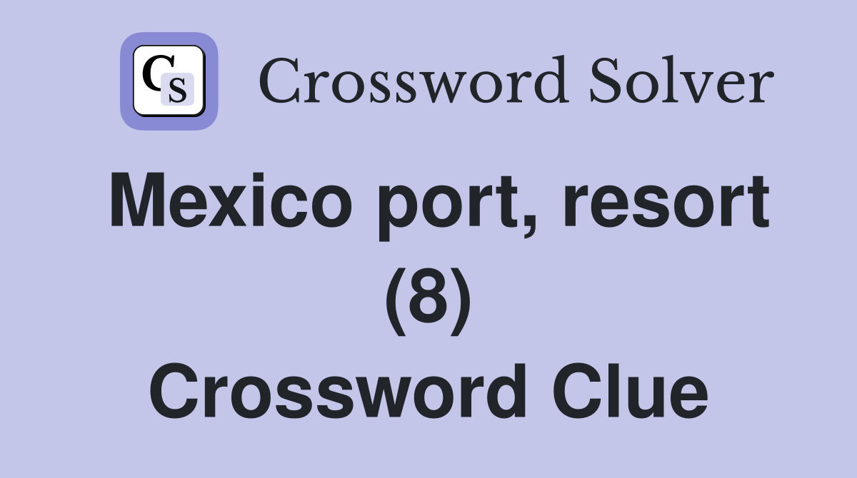 Mexico port, resort (8) Crossword Clue