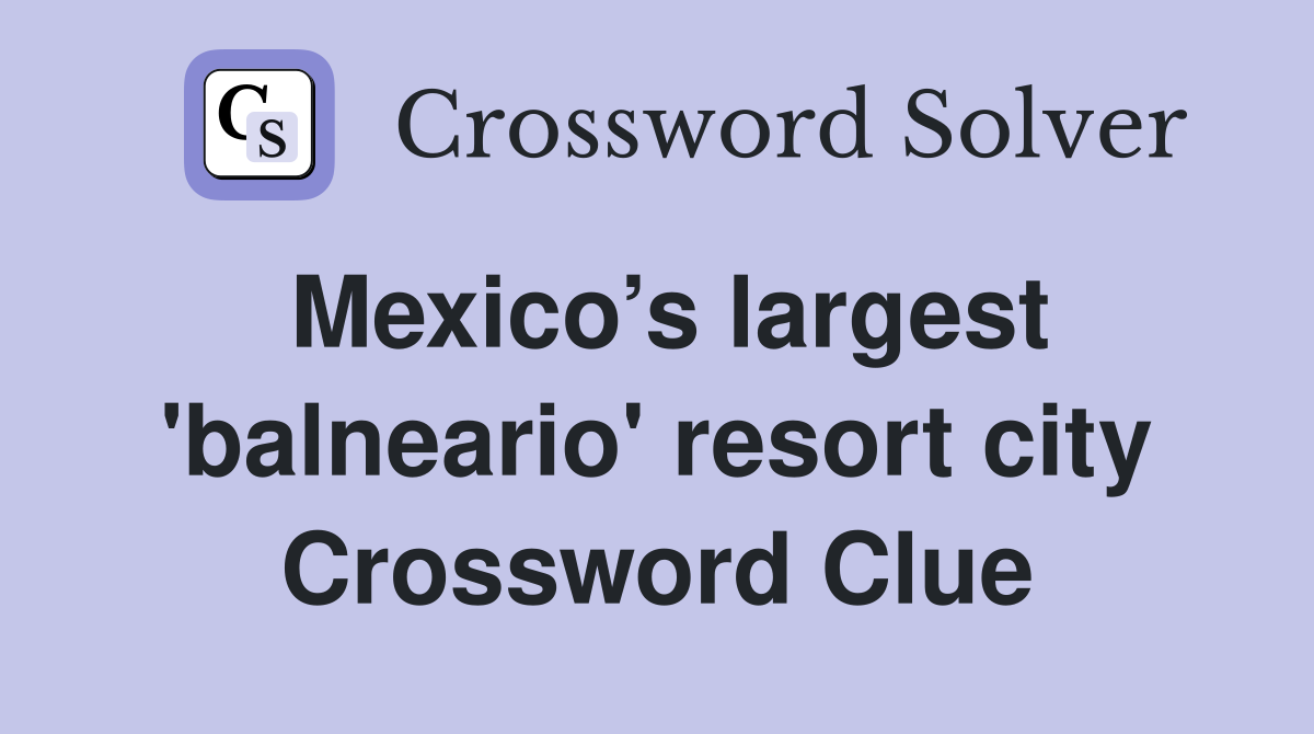 Mexico’s largest 'balneario' resort city Crossword Clue