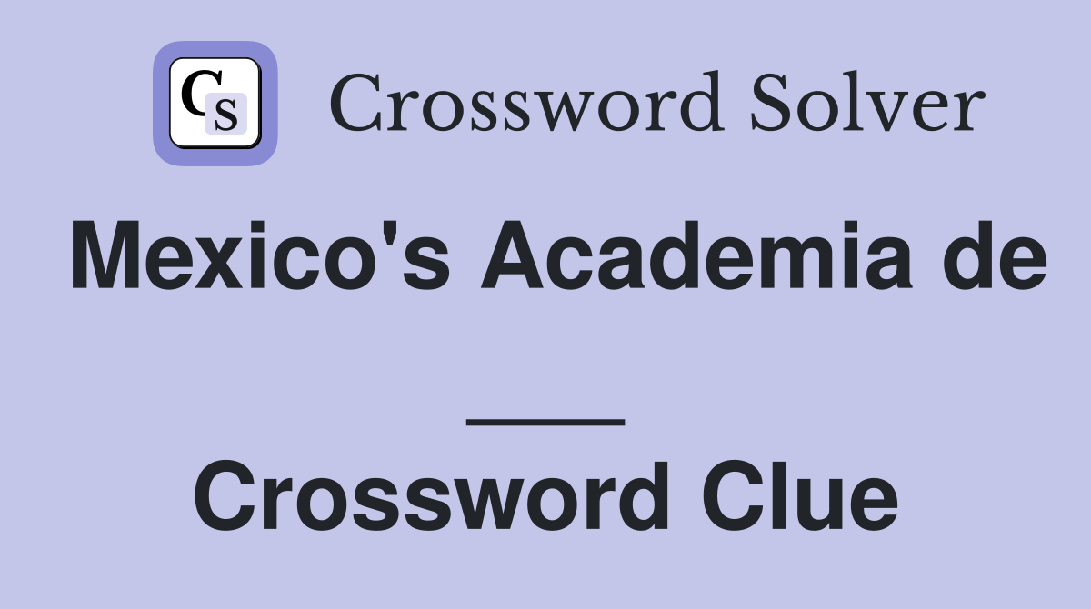 Mexico's Academia de ___ Crossword Clue
