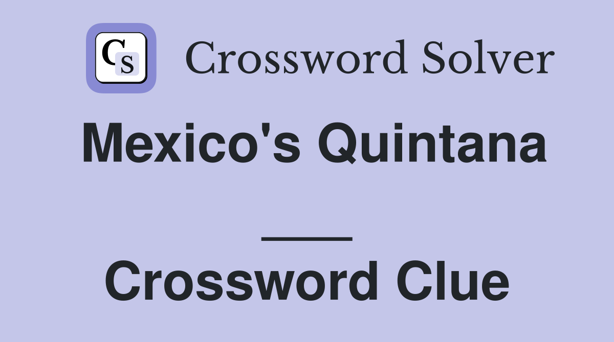 Mexico's Quintana ___ Crossword Clue