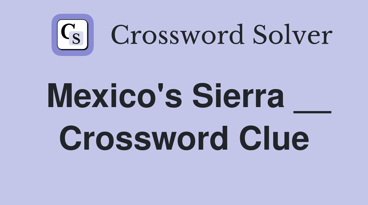 Mexico's Sierra __ Crossword Clue