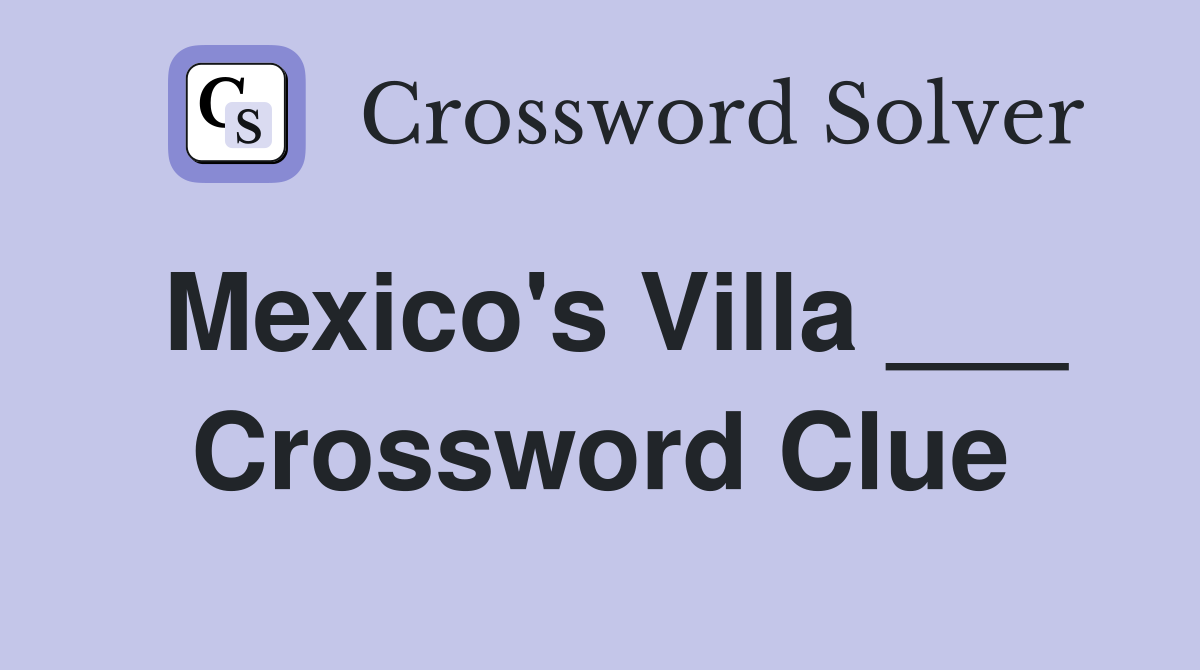 Mexico's Villa ___ Crossword Clue