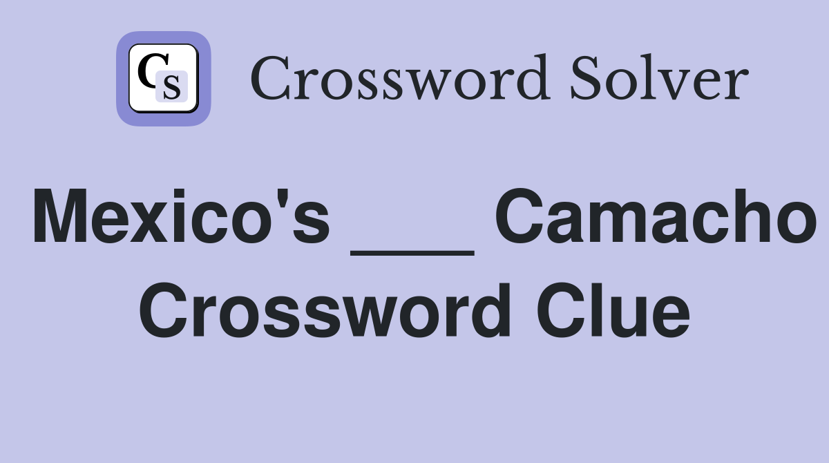 Mexico's ___ Camacho Crossword Clue