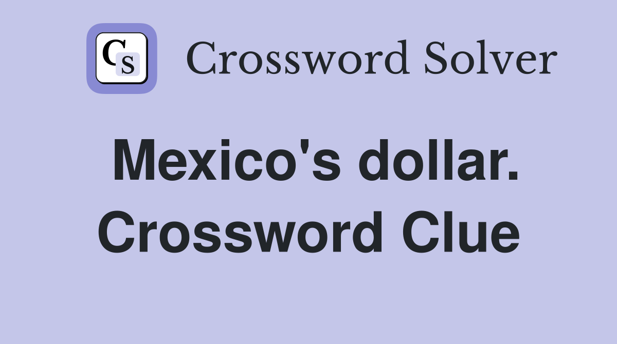 Mexico's dollar. Crossword Clue