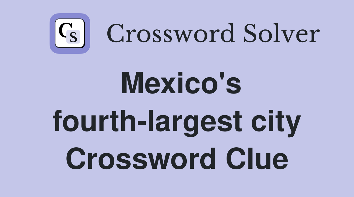 Mexico's fourth-largest city Crossword Clue