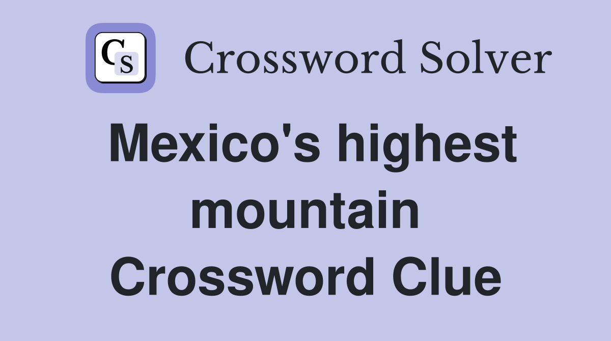 Mexico's highest mountain Crossword Clue