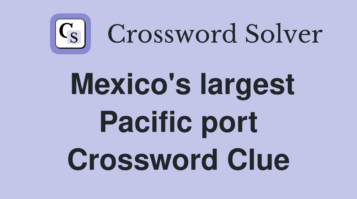 Mexico's largest Pacific port Crossword Clue
