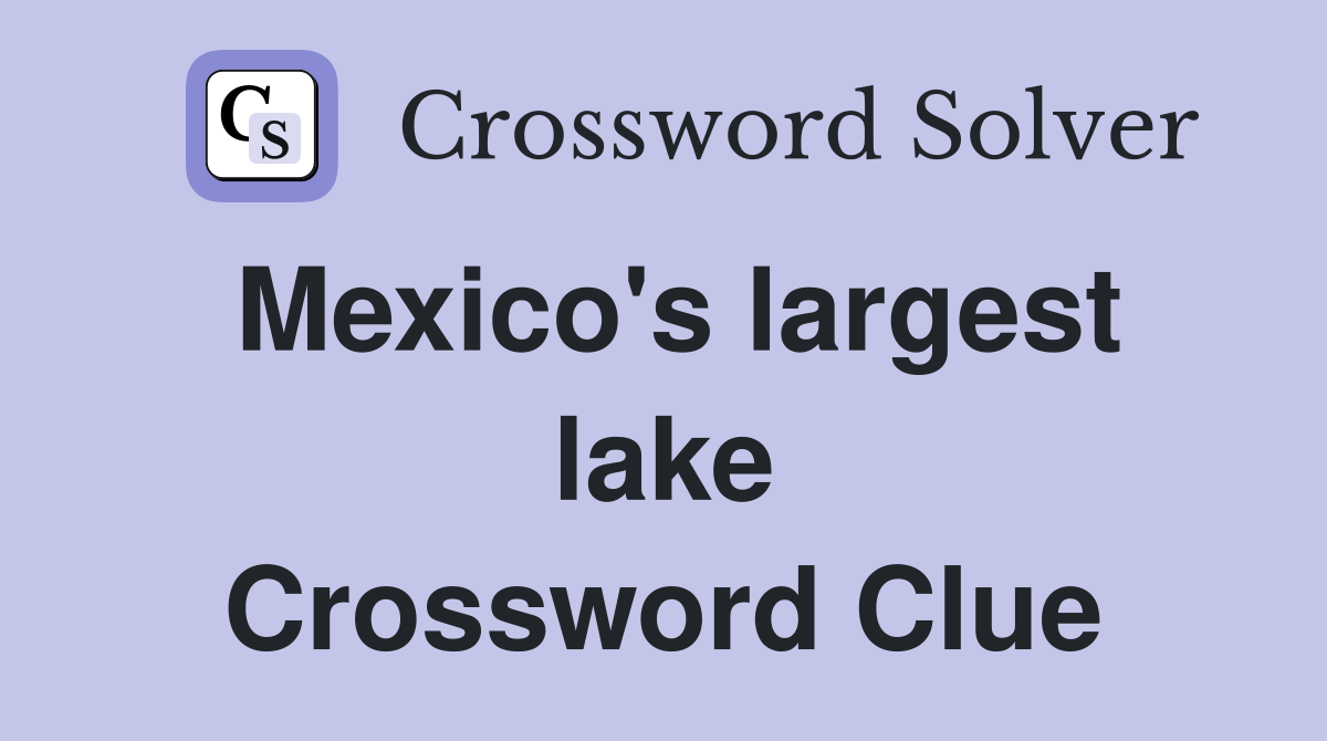 Mexico's largest lake Crossword Clue