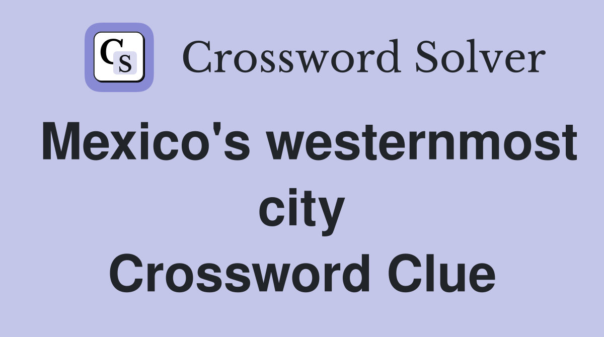 Mexico's westernmost city Crossword Clue