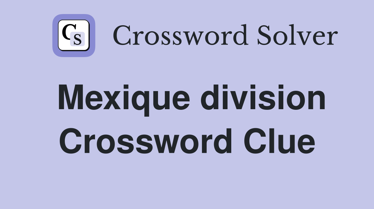 Mexique division Crossword Clue