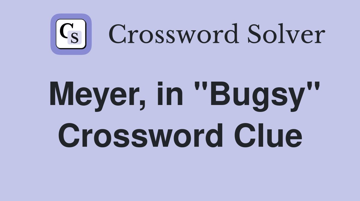Meyer, in "Bugsy" Crossword Clue