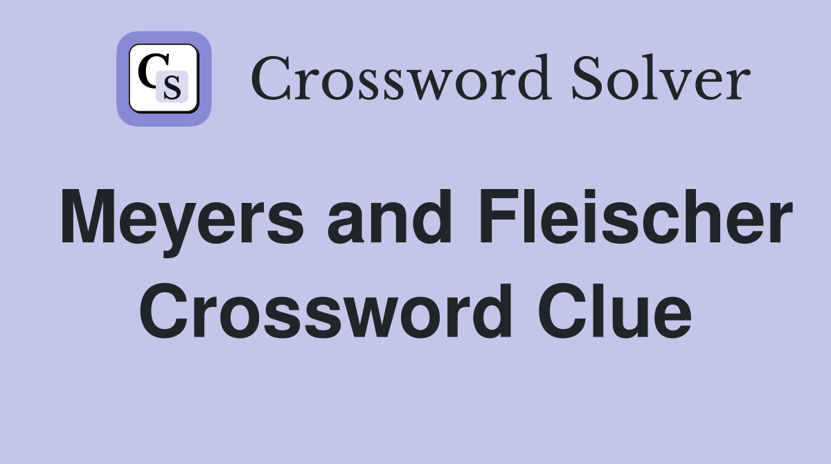 Meyers and Fleischer Crossword Clue
