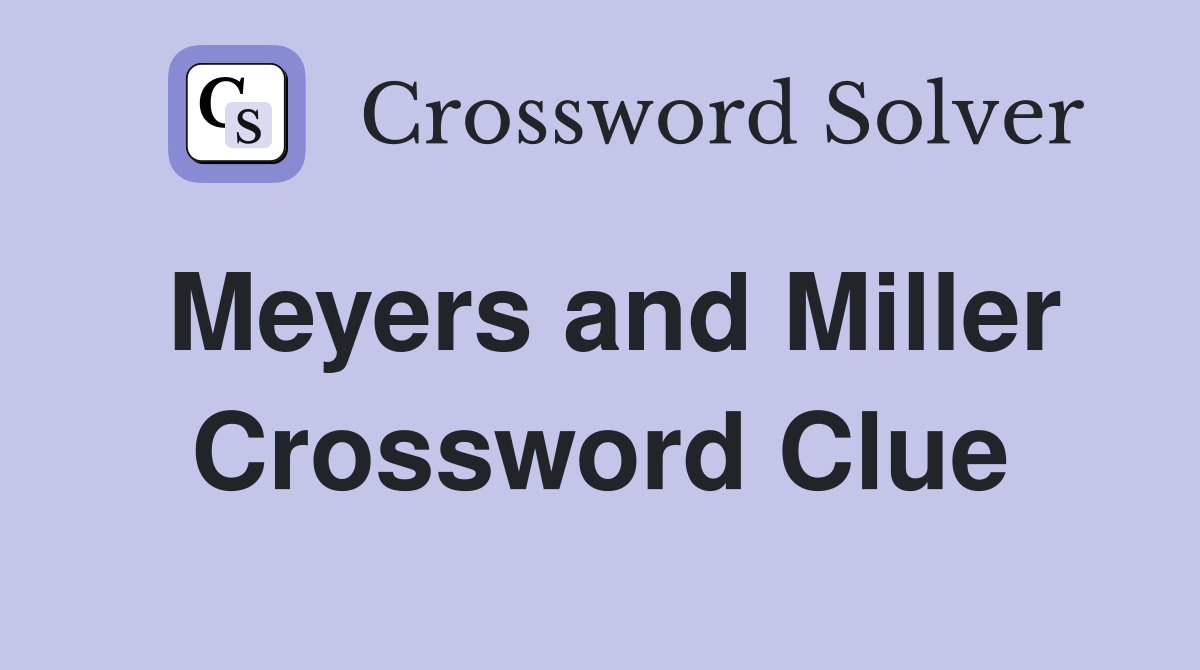 Meyers and Miller Crossword Clue