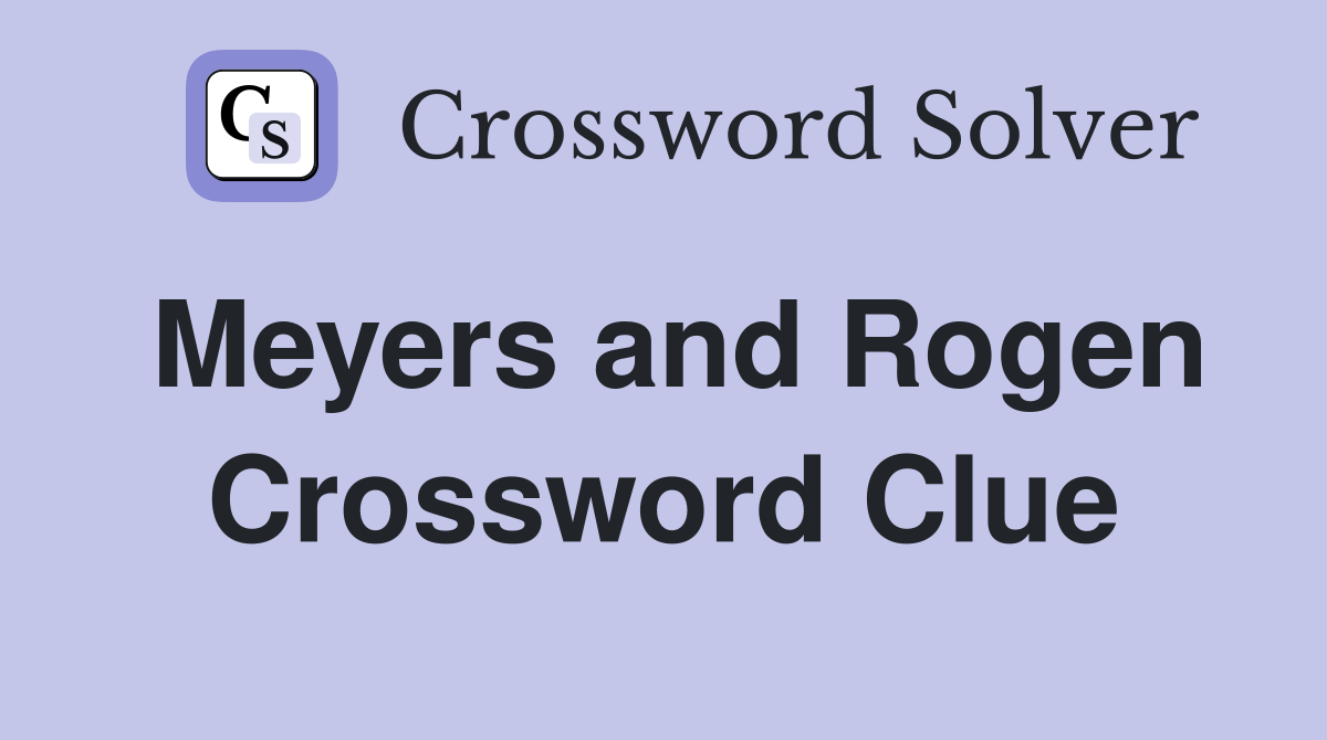 Meyers and Rogen Crossword Clue