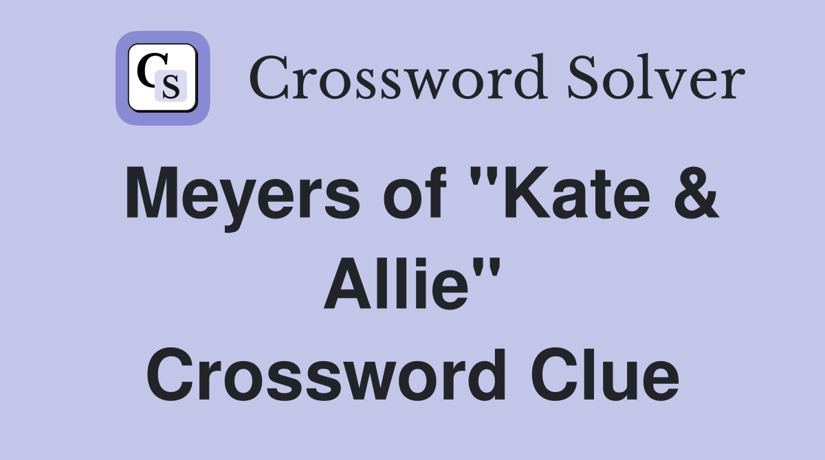 Meyers of "Kate & Allie" Crossword Clue