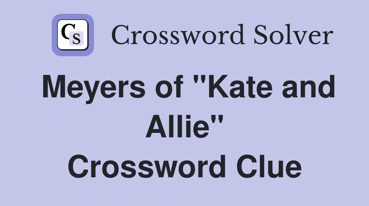 Meyers of "Kate and Allie" Crossword Clue