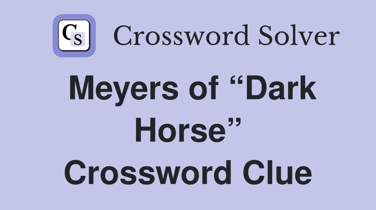 Meyers of “Dark Horse” Crossword Clue