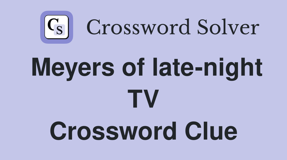 Meyers of late-night TV Crossword Clue