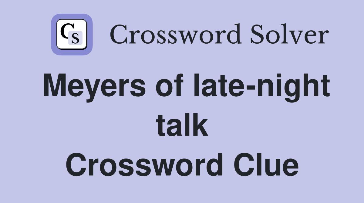 Meyers of late-night talk Crossword Clue