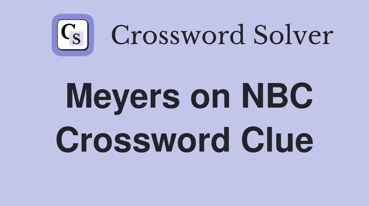 Meyers on NBC Crossword Clue
