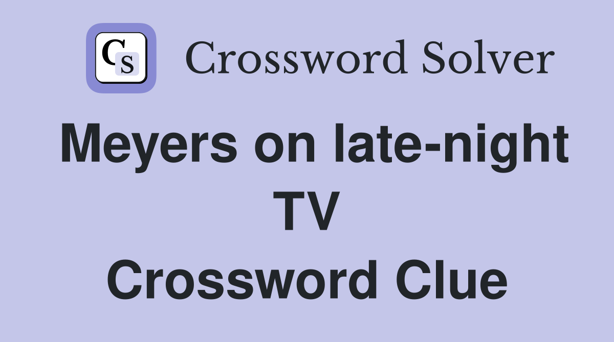 Meyers on late-night TV Crossword Clue