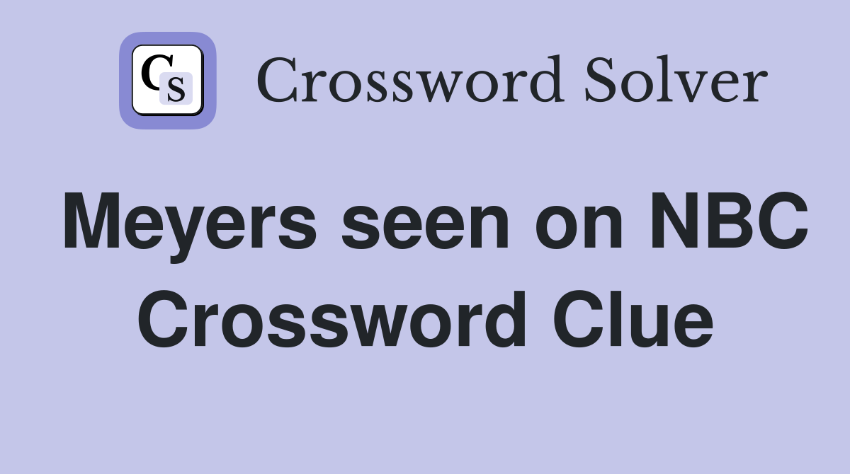 Meyers seen on NBC Crossword Clue