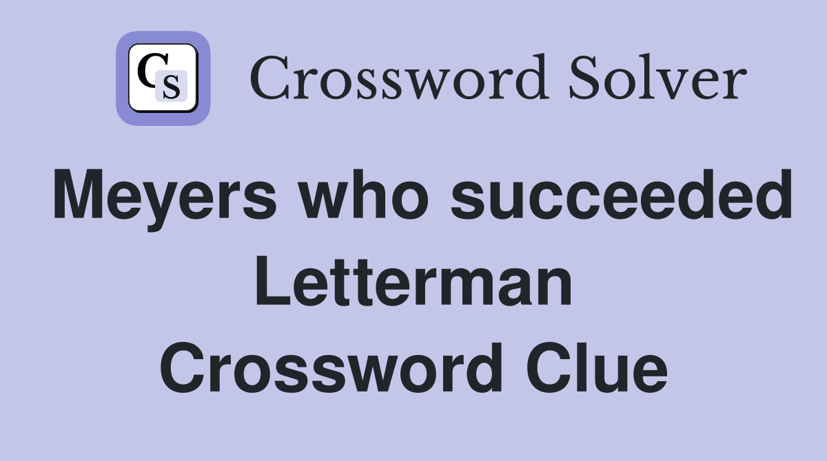 Meyers who succeeded Letterman Crossword Clue