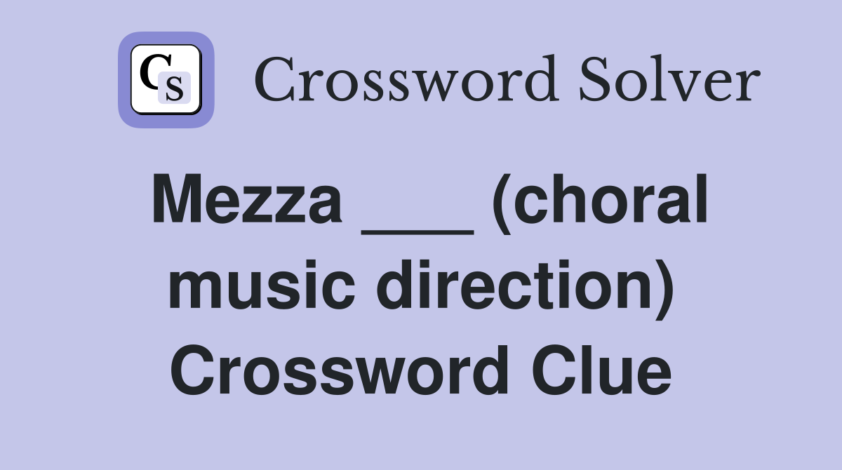 Mezza ___ (choral music direction) Crossword Clue